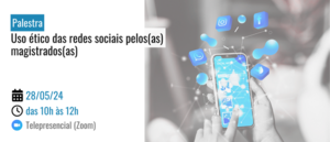 Notícia: Palestra: Uso ético das redes sociais pelos(as) magistrados(as)