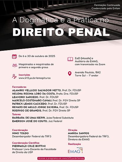Cartaz digital, com design sóbrio em tons escuros (preto e cinza chumbo) e letras brancas, anunciando um curso de formação continuada em Direito Penal. Título em destaque: A Dogmática e a Prática no DIREITO PENAL. Período: De 6 a 30 de outubro de 2025. Público: Magistrados e magistradas de primeiro e segundo graus. Formato e Local: EaD (Moodle), Auditório da EMAG e transmissão via Zoom, na Avenida Paulista, 1842. Formadores e Tutores: Professores Doutores da FDUSP e FGV Direito SP, além de Juízes Federais. Realização: EMAG. Inscrições e Programa: Link trf3.jus.br/emag/curso.