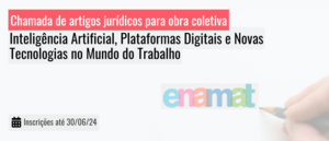 Notícia: ENAMAT - Edital de chamada de artigos jurídicos para a obra coletiva: "Inteligência Artificial, Plataformas Digitais e Novas Tecnologias no Mundo do Trabalho"