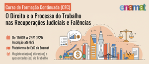 Notícia: ENAMAT: Curso de Formação Continuada (CFC): O Direito e o Processo do Trabalho nas Recuperações Judiciais e Falências