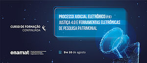 Notícia: ENAMAT: Curso de Formação Continuada (CFC) sobre Processo Judicial Eletrônico (PJe), Justiça 4.0 e Ferramentas Eletrônicas de Pesquisa Patrimonial