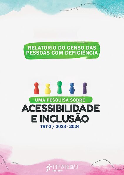 Relatório do Censo das  pessoas com deficiência -  uma pesquisa sobre  acessibilidade e inclusão  do TRT 2 - 2023 2024, no formato pdf, com 2126 kb