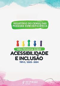 Relatório do Censo das  pessoas com deficiência -  uma pesquisa sobre  acessibilidade e inclusão  do TRT 2 - 2023 2024, no formato pdf, com 2126 kb