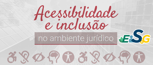 Notícia: Curso: Acessibilidade e inclusão no ambiente jurídico - EAD - 1/2023