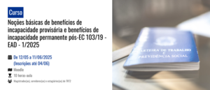 Notícia: Noções básicas de benefícios de incapacidade provisória e de incapacidade permanente pós-EC 103/2019 - EAD - 1/2025