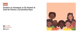 Notícia: Evento: Seminário em homenagem ao Dia Nacional de Zumbi dos Palmares e da Consciência Negra