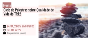 Notícia: Ciclo de Palestras sobre Qualidade de Vida do TRT-2 – Ano 2025