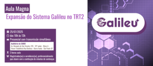 Notícia: Aula Magna: Expansão do Sistema Galileu no TRT2
