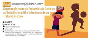 Notícia: Painel: Capacitação sobre os Protocolos de Combate ao Trabalho Infantil e Enfrentamento ao Trabalho Escravo