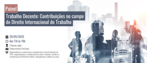 Notícia: Painel: Trabalho Decente: Contribuições no campo do Direito Internacional do Trabalho