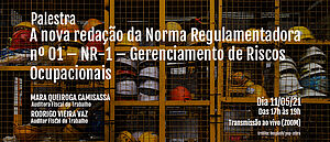 Notícia: Palestra: A nova redação da Norma Regulamentadora nº 01 – NR-1 – Gerenciamento de Riscos Ocupacionais