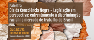 Notícia: Palestra: Dia da Consciência Negra - Legislação em perspectiva: enfrentamento à discriminação racial no mercado de trabalho do Brasil