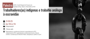 Notícia: Palestra: Trabalhadores(as) indígenas e trabalho análogo à escravidão