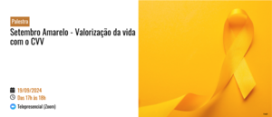 Notícia: Palestra: Setembro Amarelo - Valorização da vida com o CVV