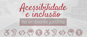 Notícia: Curso: Acessibilidade e inclusão no ambiente jurídico - 1/2020
