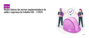 Notícia: Curso: Noções básicas das normas regulamentadoras de saúde e segurança do trabalho - EAD