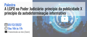 Notícia: Palestra: A LGPD no Poder Judiciário: princípio da publicidade X princípio da autodeterminação informativa