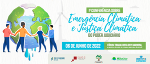 Notícia: 1ª Conferência sobre Emergência Climática e Justiça Climática do Poder Judiciário