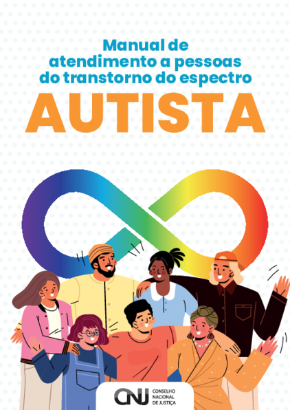 Imagem com fundo branco com bolinhas claras, na cor cinza. No terço superior da página, lê-se o título: "Manual de atendimento a pessoas do transtorno do espectro". Logo abaixo, a palavra "AUTISTA" em letras maiúsculas e em uma fonte significativamente maior. No terço médio, o símbolo do infinito nas cores do arco-íris. No terço inferior, um grupo de pessoas representando gêneros e raças variados. Há, também, a sigla CNJ e o nome por extenso: Conselho Nacional de Justiça.