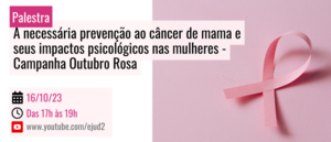 Notícia: Palestra: A necessária prevenção ao câncer de mama e seus impactos psicológicos nas mulheres - Campanha Outubro Rosa