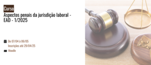 Notícia: Aspectos penais da jurisdição laboral - EAD - 1/2025