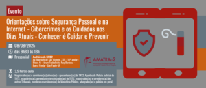 Notícia: AMATRA: Orientações sobre Segurança Pessoal e na Internet - Cibercrimes e os Cuidados nos Dias Atuais -  Conhecer é Cuidar e Prevenir