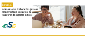 Notícia: Curso: Inclusão social e laboral das pessoas com deficiência intelectual ou transtorno do espectro autista – EAD – 2/2024