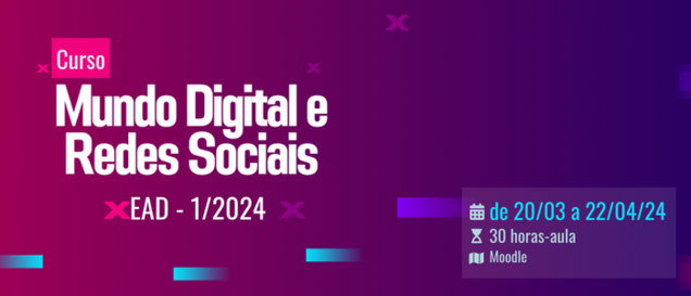 Curso: Mundo digital e redes sociais - EAD - 1/2024 EAD Colaborativo De 20/03 a 22/04 Carga horária: 30 horas-aula  #Audiodescrição Banner retângulo com fundo degradê de tons de rosa, lilás. Nesse fundo, aparecem vários x em rosa, tarjas azul claro que esmaecem de um lado.