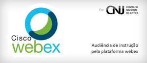 Notícia: Webpalestra: Audiência de instrução pela plataforma webex. Funcionalidades