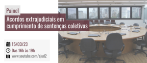 Notícia: Painel: Acordos extrajudiciais em cumprimento de sentenças coletivas