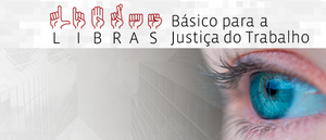 Notícia: Curso: Libras básico para a Justiça do Trabalho - EAD - 1/2023
