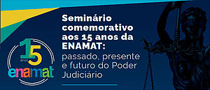Notícia: Seminário comemorativo aos 15 anos da ENAMAT: passado, presente e futuro do Poder Judiciário