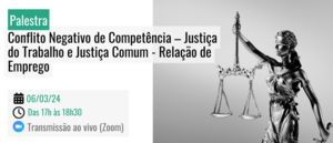 Notícia: Palestra: Conflito Negativo de Competência – Justiça do Trabalho e Justiça Comum - Relação de Emprego