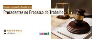 Notícia: ENAMAT: Curso de Formação Continuada (CFC) sobre Precedentes no Processo do Trabalho
