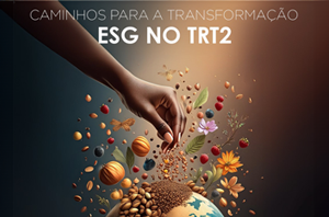 Imagem da Notícia Caminhos para a Transformação - ESG no TRT-2