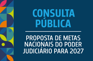 Imagem da Notícia Imagem com o texto Consulta Pública - Proposta de metas nacionais do poder judiciário 2027