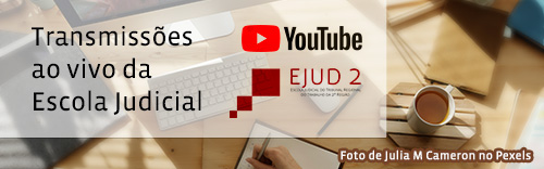 Transmissões ao vivo da Escola Judicial - Youtube Ejud2.