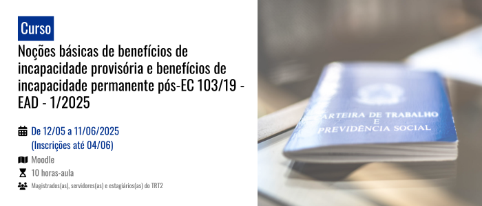 Notícia: Noções básicas de benefícios de incapacidade provisória e de incapacidade permanente pós-EC 103/2019 - EAD - 1/2025