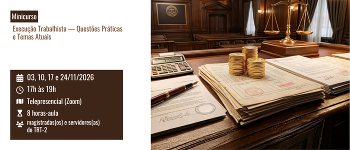 Notícia: Minicurso: Execução Trabalhista — Questões Práticas e Temas Atuais