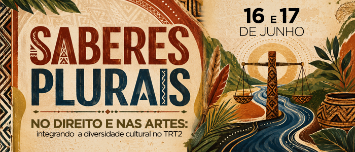 Notícia: Palestra e Roda de conversa — Saberes plurais no direito e nas artes: integrando a diversidade cultural no TRT2