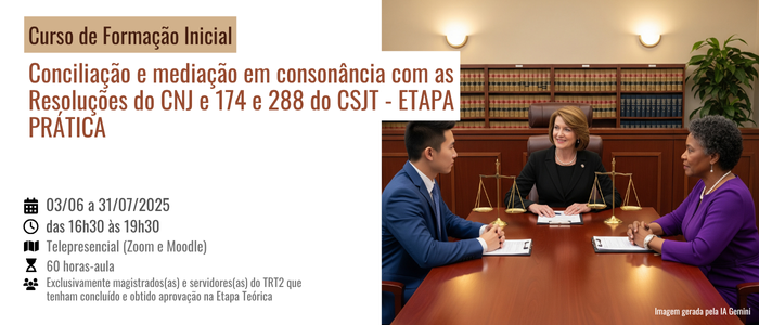 Notícia: Curso de Formação Inicial: Conciliação e mediação em consonância com as Resoluções do CNJ e 174 e 288 do CSJT - ETAPA PRÁTICA