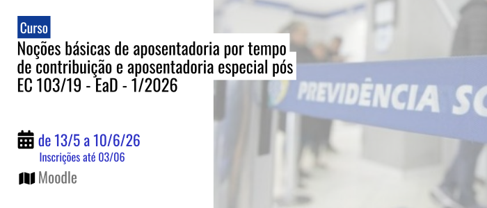 Notícia: Curso: Noções básicas de aposentadoria por tempo de contribuição e aposentadoria especial pós-EC 103/19 - EaD - 1/2026